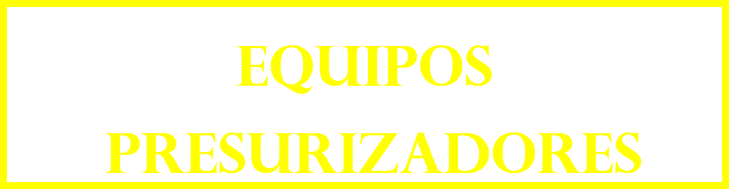 EQUIPOS PRESURIZADORES