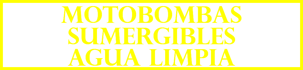 MOTOBOMBAS sumergibles AGUA LIMPIA