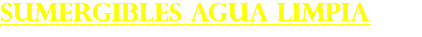 SUMERGIBLES AGUA LIMPIA
